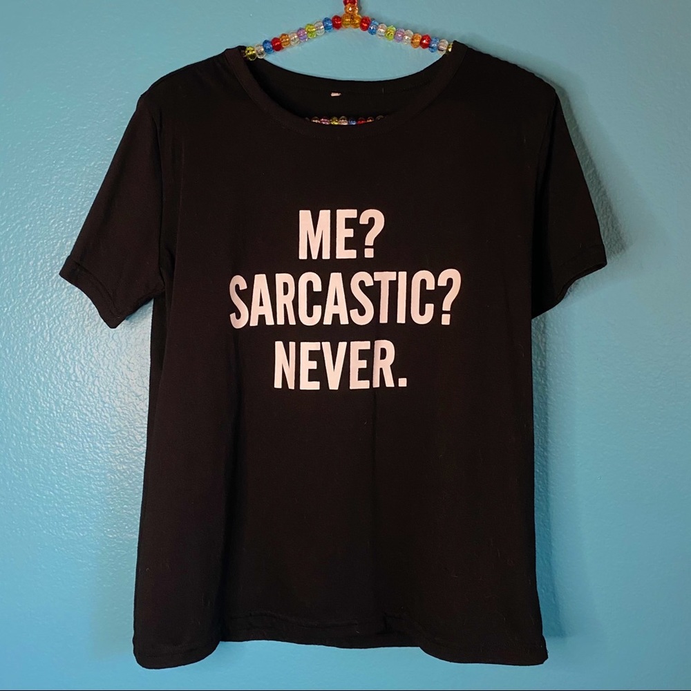 Me? Sarcastic? Never. graphic short sleeve t-shirt